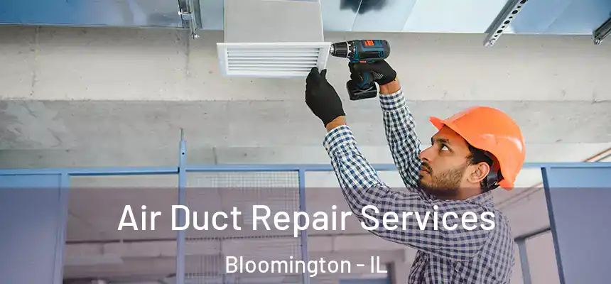  Air Duct Repair Services Bloomington - IL
