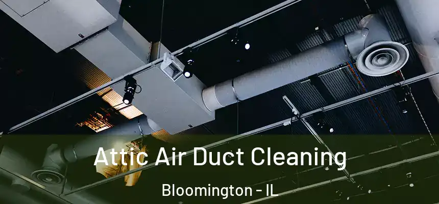 Attic Air Duct Cleaning Bloomington - IL