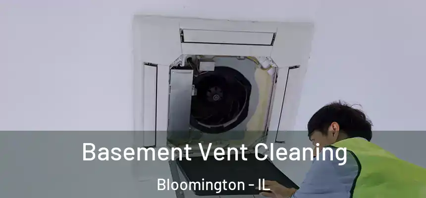  Basement Vent Cleaning Bloomington - IL