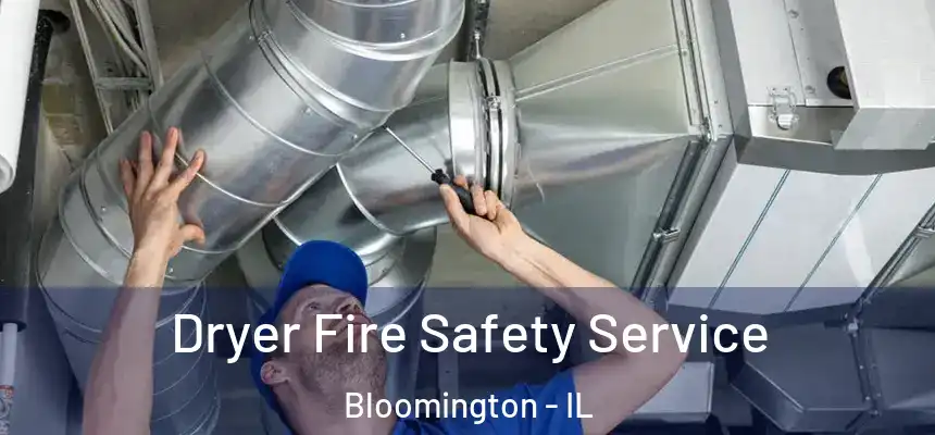 Dryer Fire Safety Service Bloomington - IL