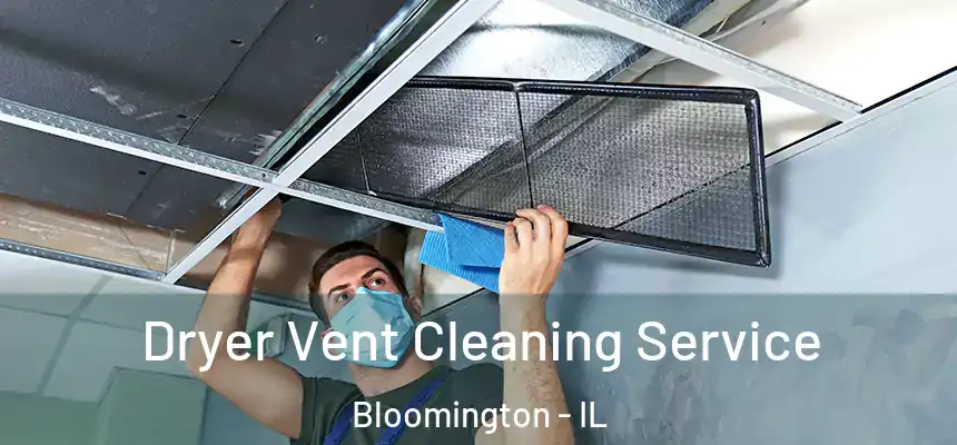  Dryer Vent Cleaning Service Bloomington - IL
