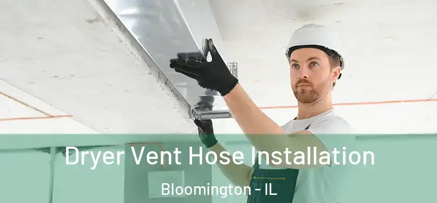  Dryer Vent Hose Installation Bloomington - IL