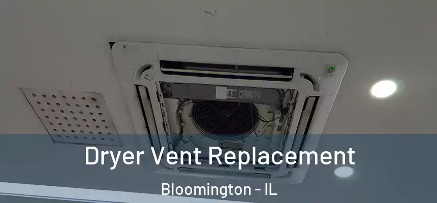  Dryer Vent Replacement Bloomington - IL
