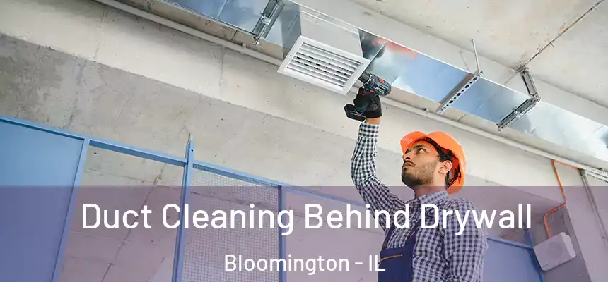  Duct Cleaning Behind Drywall Bloomington - IL
