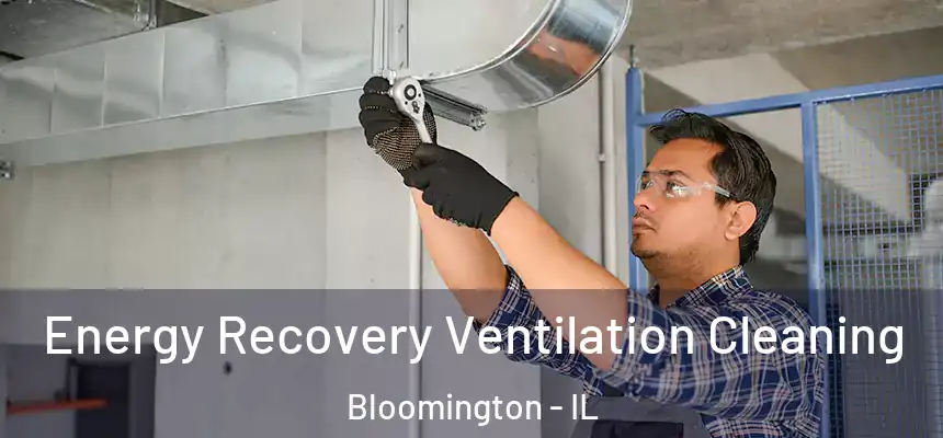 Energy Recovery Ventilation Cleaning Bloomington - IL