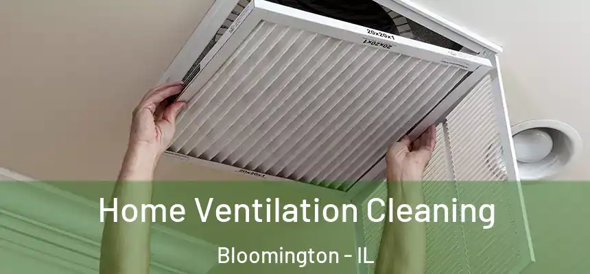  Home Ventilation Cleaning Bloomington - IL