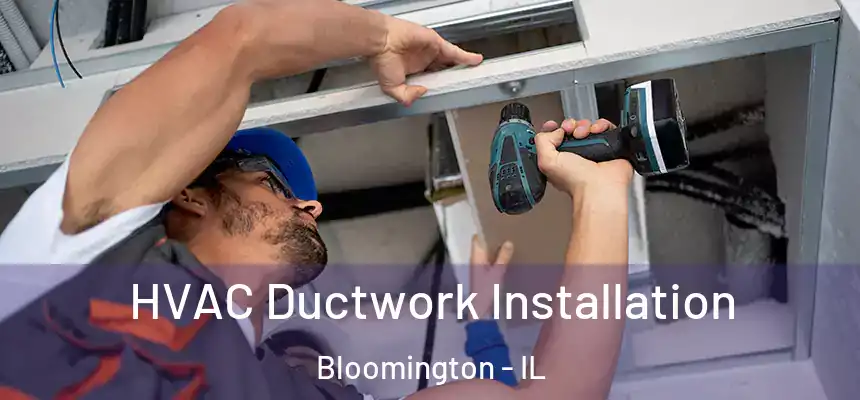  HVAC Ductwork Installation Bloomington - IL