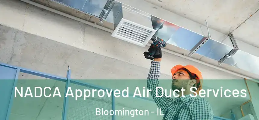  NADCA Approved Air Duct Services Bloomington - IL