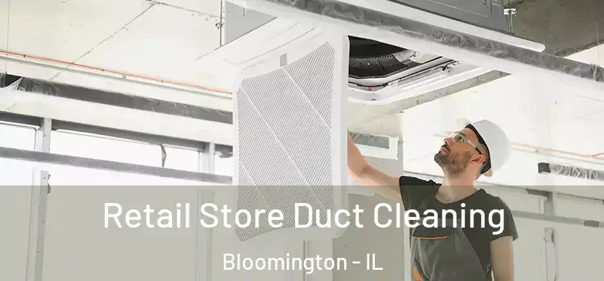 Retail Store Duct Cleaning Bloomington - IL