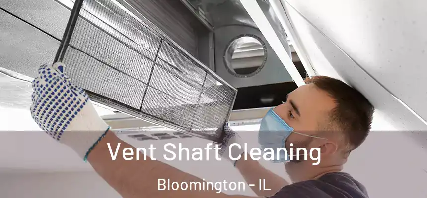Vent Shaft Cleaning Bloomington - IL