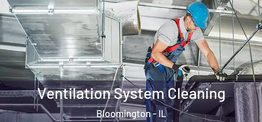 Ventilation System Cleaning Bloomington - IL