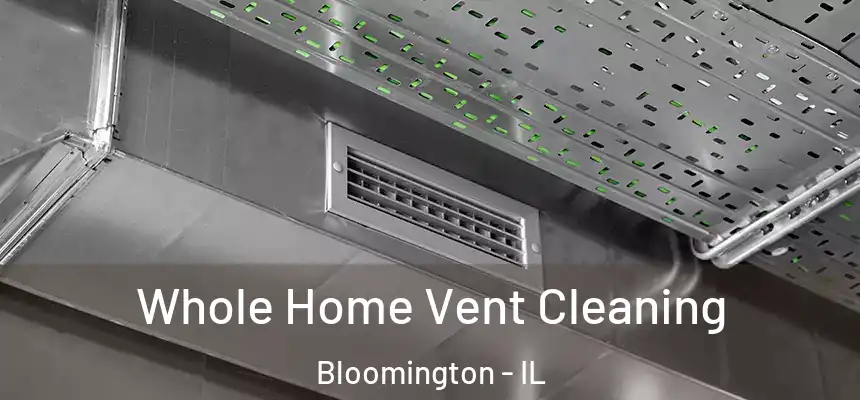 Whole Home Vent Cleaning Bloomington - IL